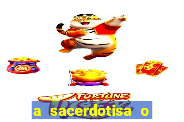 a sacerdotisa o que ele sente por mim